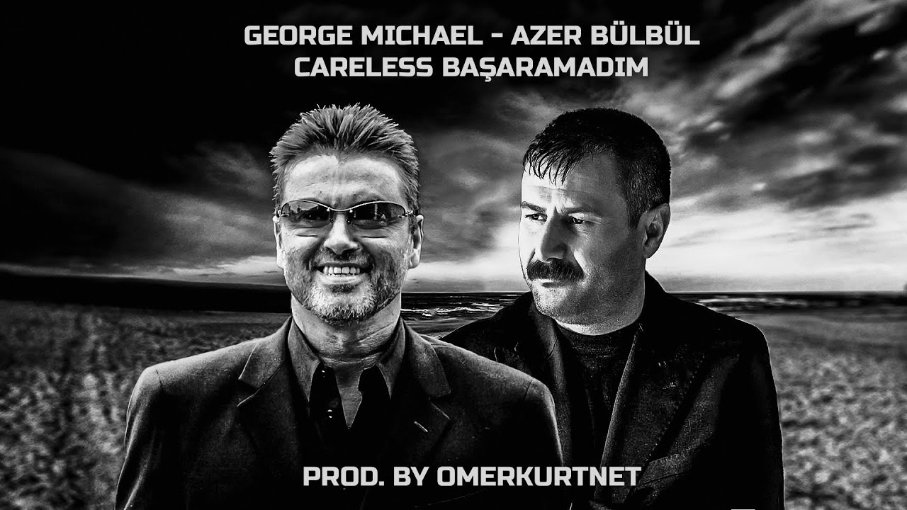 George Michael feat Azer Bülbül - Careless Başaramadım (Ömer Kurt Mashup)