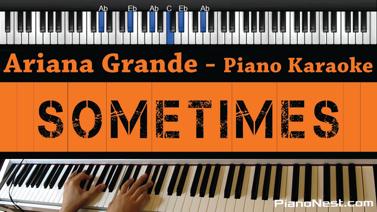 Ariana Grande - Sometimes - Piano Karaoke / Sing Along / Cover with Lyrics