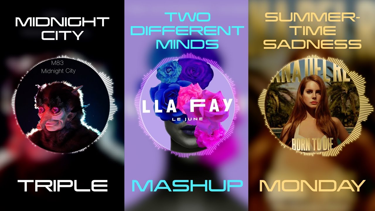 Midnight City x Summertime Sadness x Two Different Minds - M83 vs Lana Del Rey vs Ella Faye
