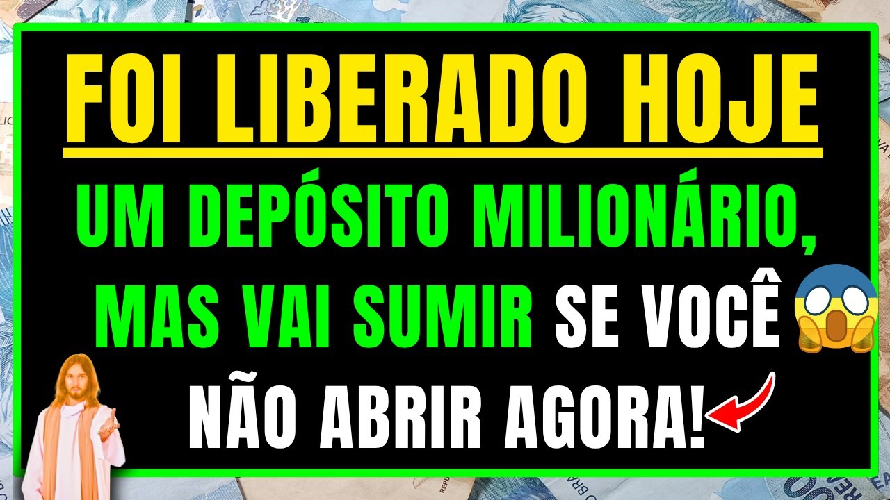 DEUS DIZ: O DEPÓSITO MILIONÁRIO FOI LIBERADO, MAS VAI SUMIR SE VOCÊ NÃO ABRIR AGORA!