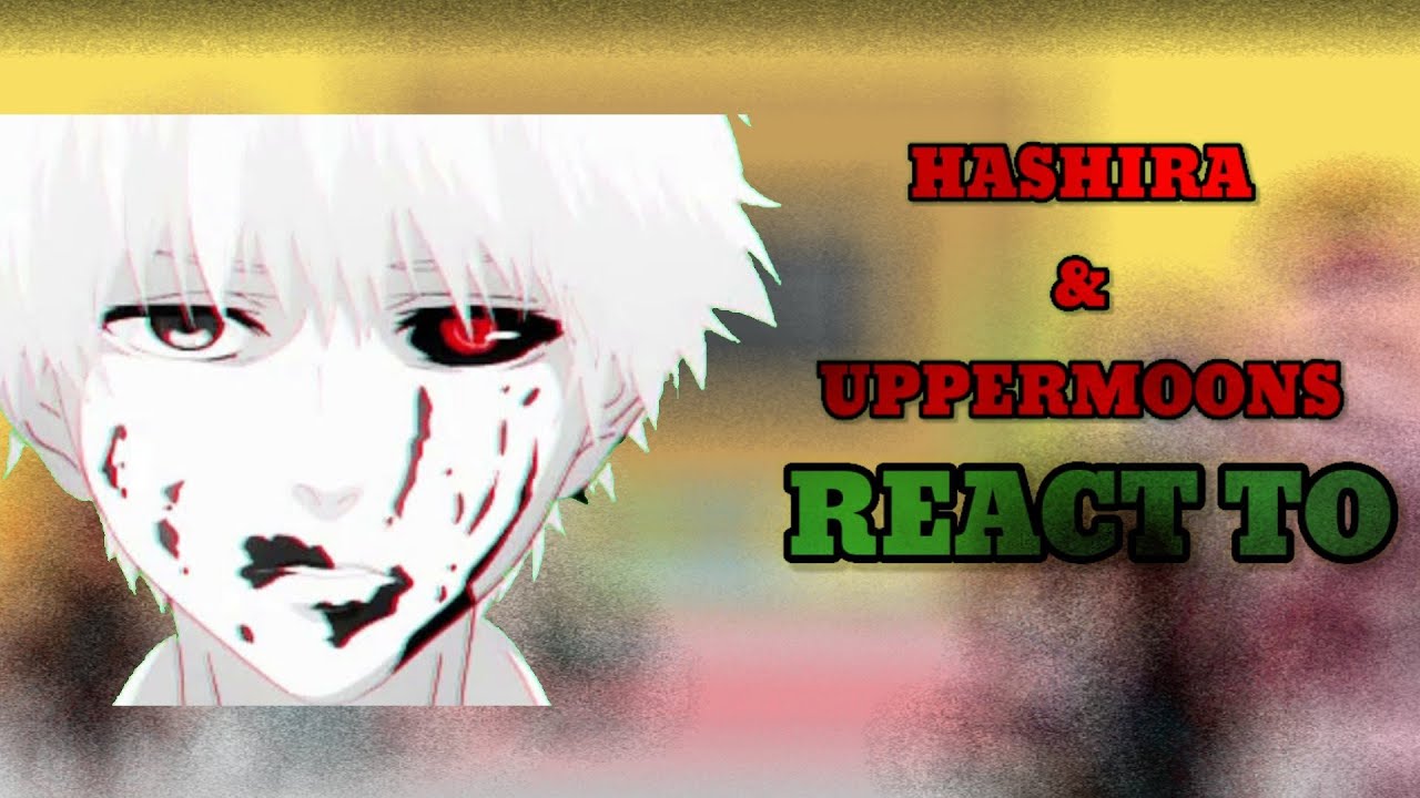 Hashiras & Uppermoons react to Tanjiro as Ken kaneki|(Missing AU)