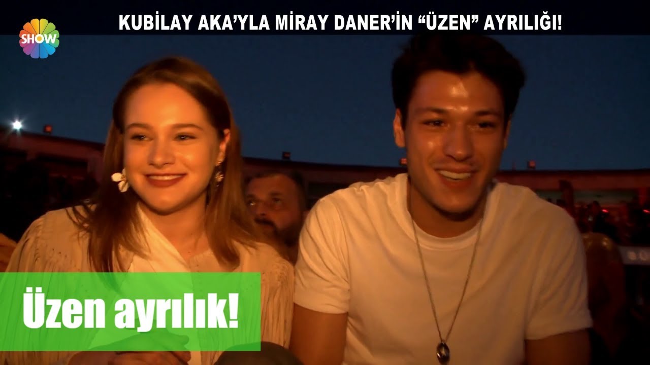 Kubilay Aka'yla Miray Daner'in üzen ayrılığı!