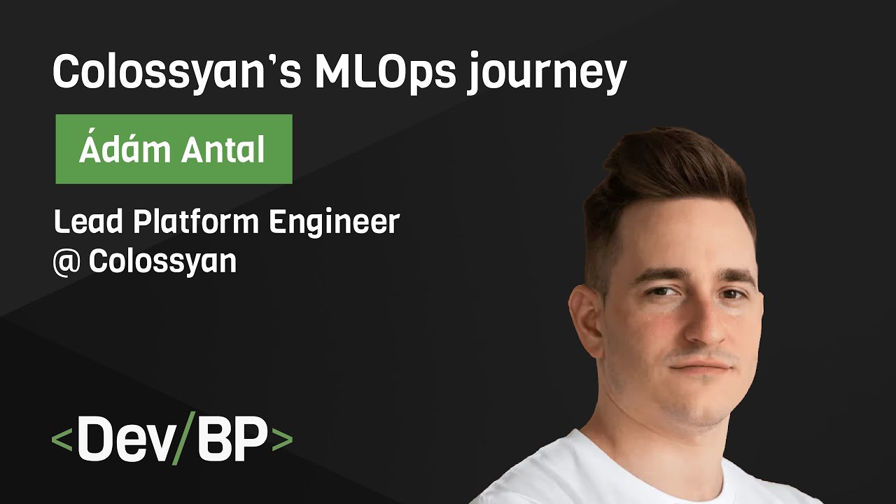 Colossyan’s MLOps journey by Ádám Antal | DevBP Meetup #5