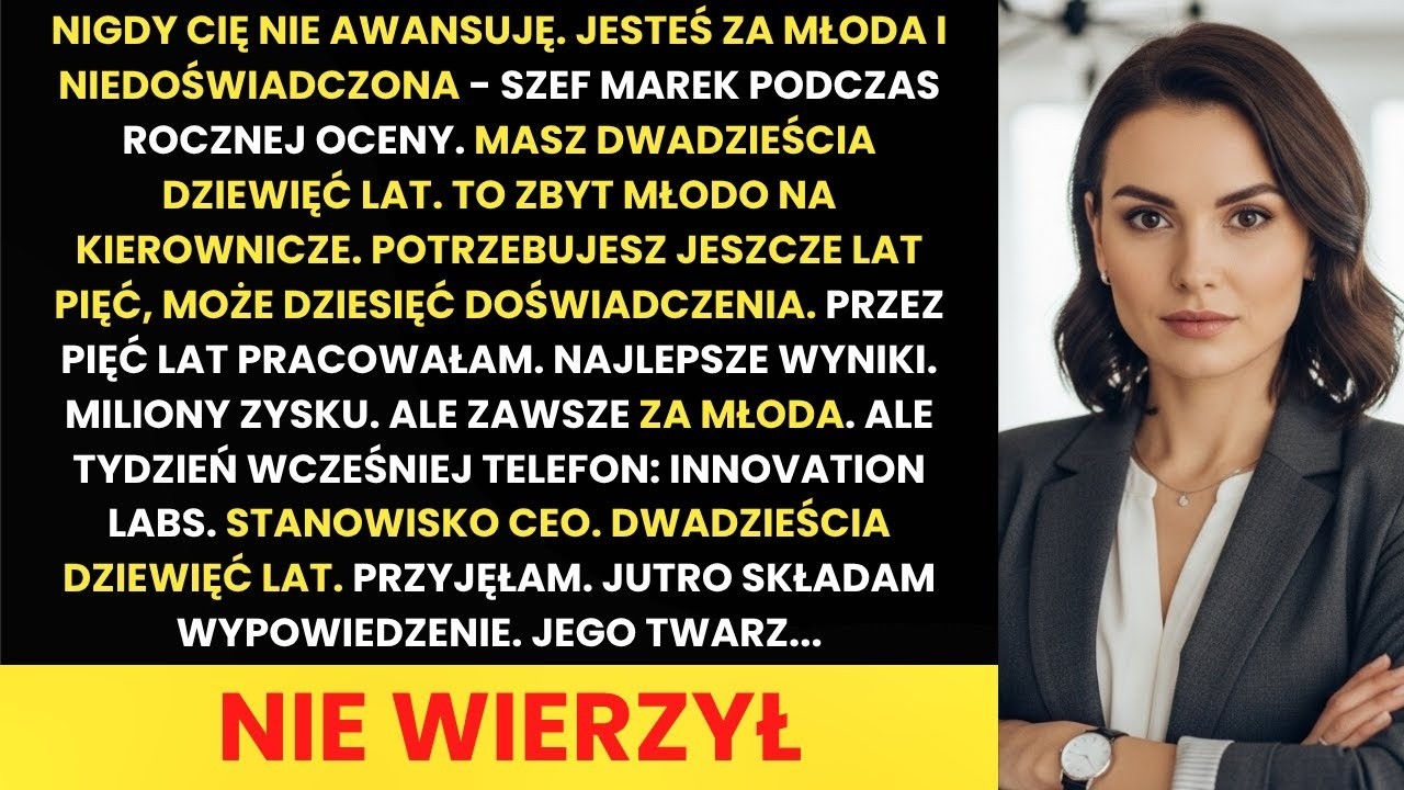 Szef 'Nigdy cię nie awansuję, za młoda'  Konkurencyjna firma CEO  rezygnacja natychmiast