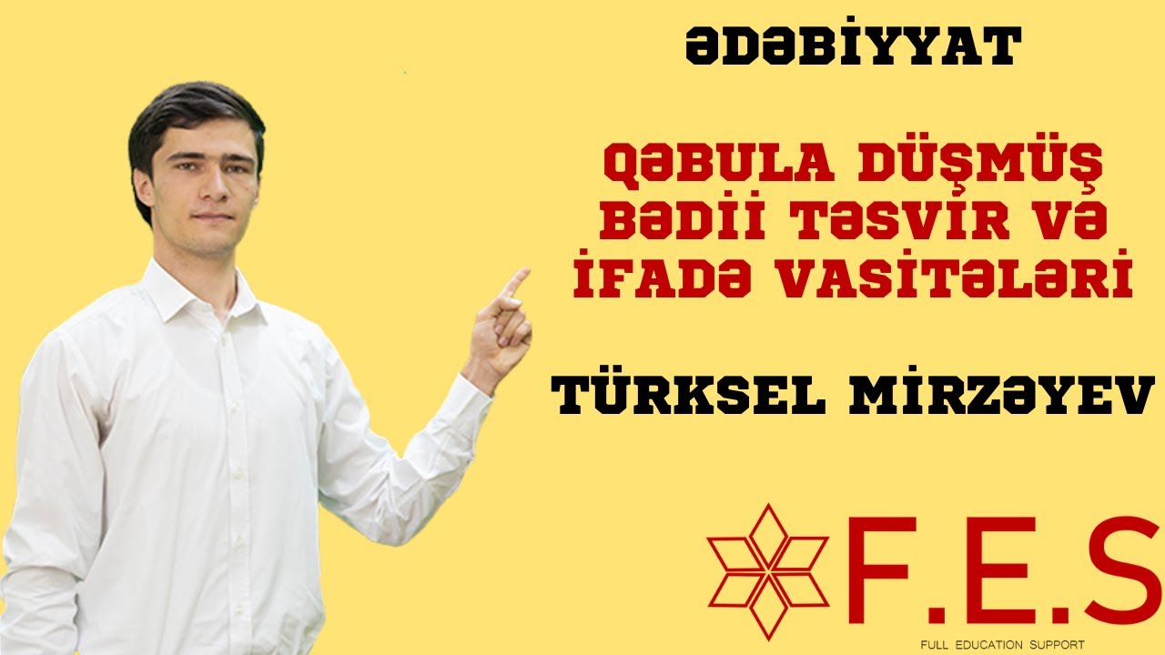 ƏDƏBİYYAT | QƏBULA DÜŞMÜŞ BƏDİİ TƏSVİR VƏ İFADƏ VASİTƏLƏRİ | TÜRKSEL MİRZƏYEV | FES TƏDRİS MƏRKƏZİ