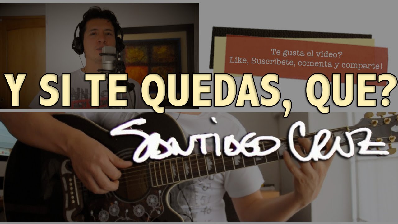 Y Si Te Quedas, Que? Santiago Cruz Tutorial Cover - Acordes [Mauro Martinez]