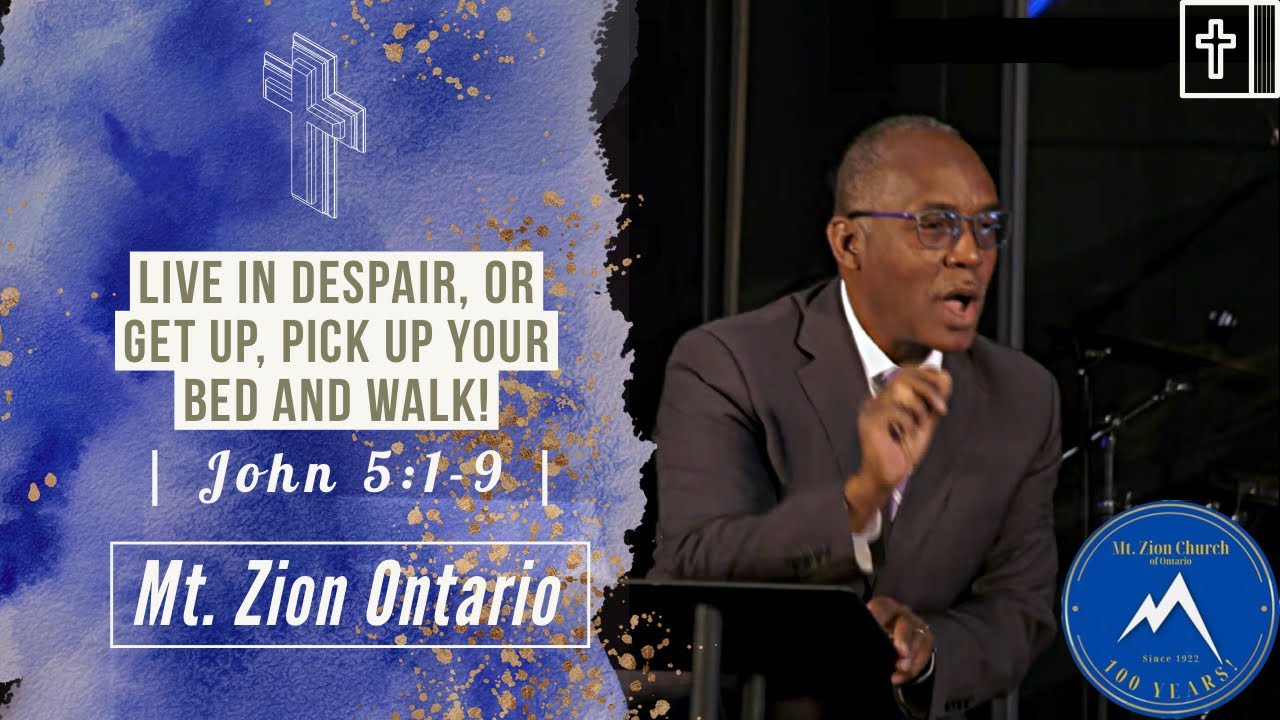 Live in Despair, or Get Up, Pick Up Your Bed and Walk! | John 5:1-9 | Mt Zion Church of Ontario