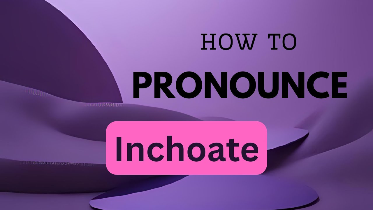 How to Pronounce "Inchoate" | American English Pronunciation