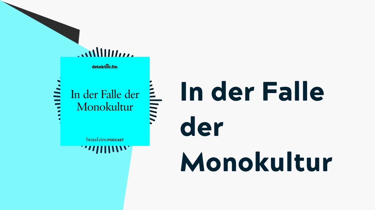 In der Falle der Monokultur | brand eins-Podcast
