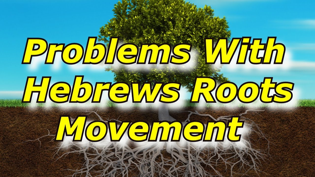 Problems With The Hebrew Roots Movement