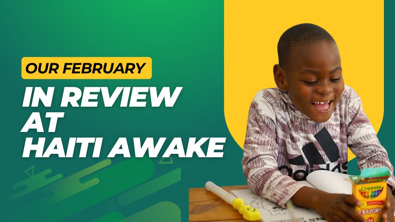 Our February in review at Haiti Awake