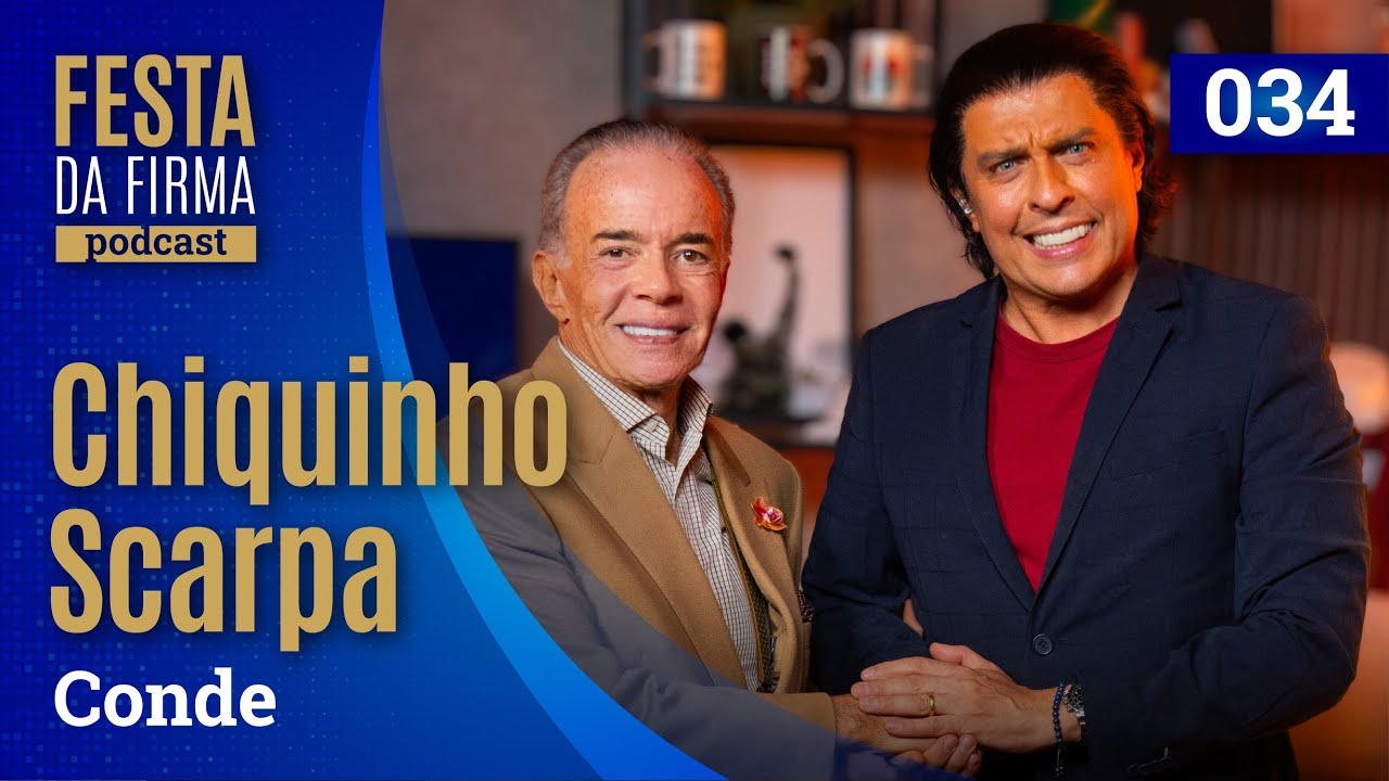CHIQUINHO SCARPA | FESTA DA FIRMA PODCAST #034