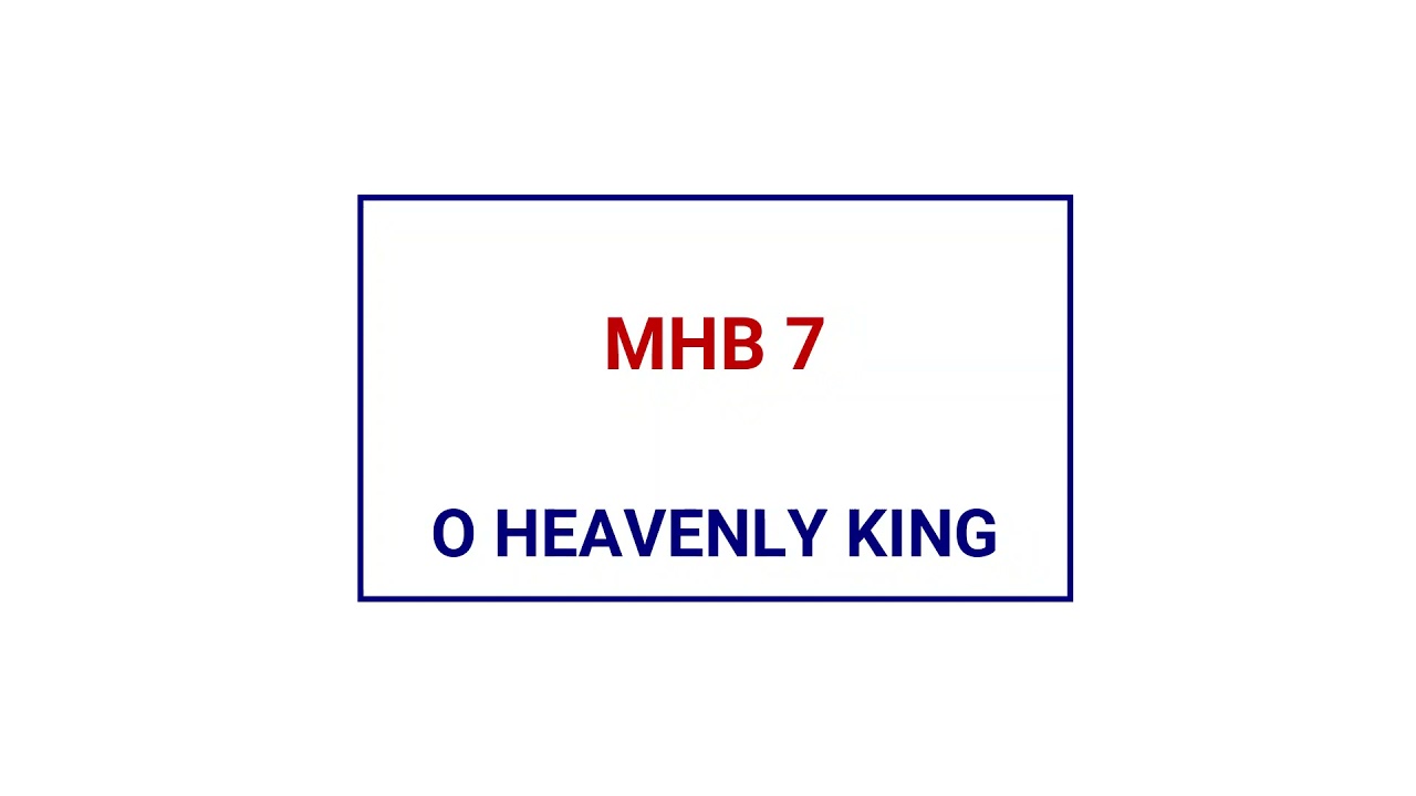 MHB 7 - O HEAVENLY KING