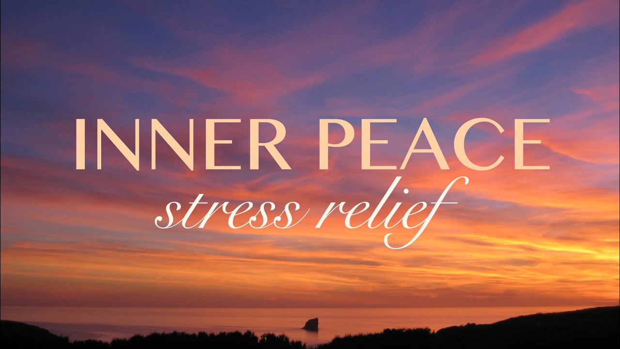 Inner Peace - 1 Hour of Soothing Music for Stress Relief and Deep Relaxation