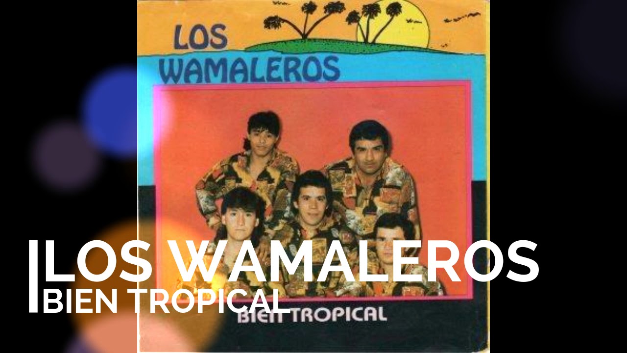 Los Wamaleros Bien tropical ENGANCHADOS