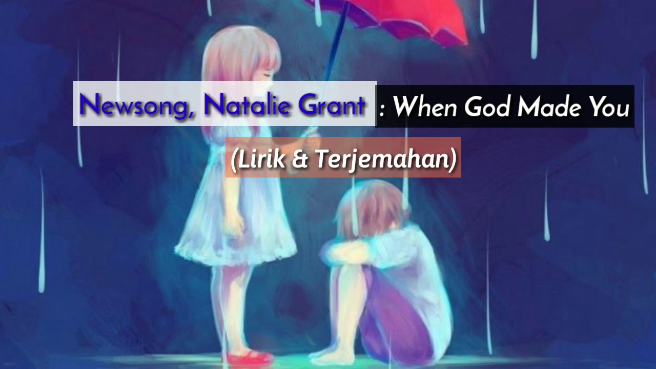When God made you - Newsong,Natalia Grant Terjemahan & lirik Ke Indonesia