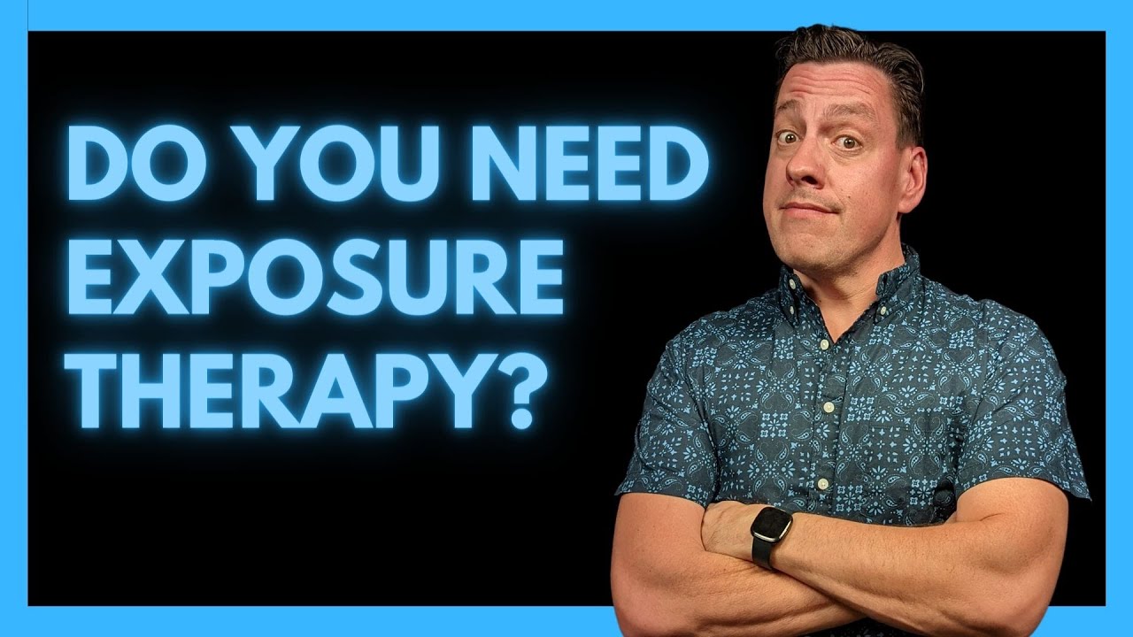 Do You Need Exposure Therapy?