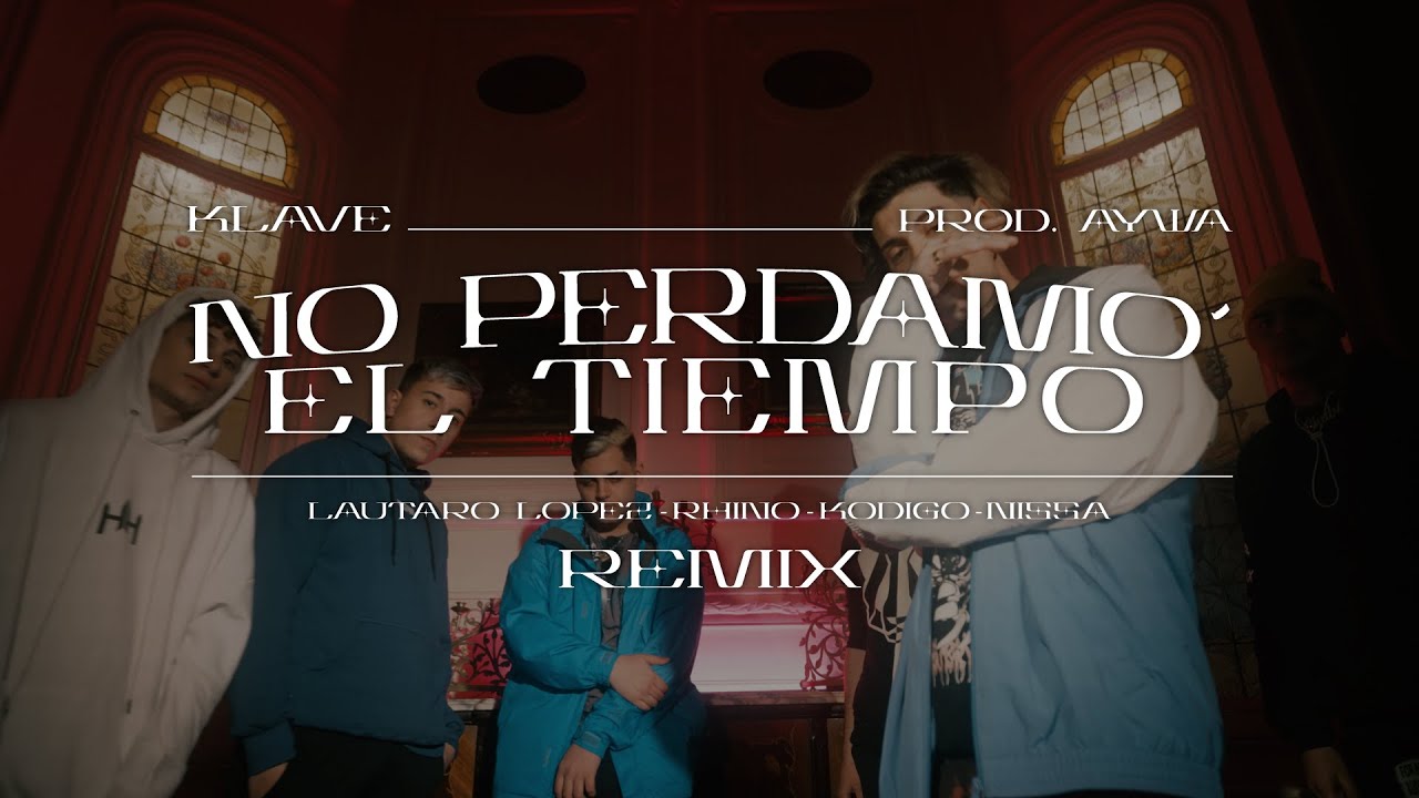 Klave , Rhino, Kodigo, Lautaro Lopez, Nissa  -  No Perdamo' el Tiempo Remix ⌚ (Prod. Aywa)