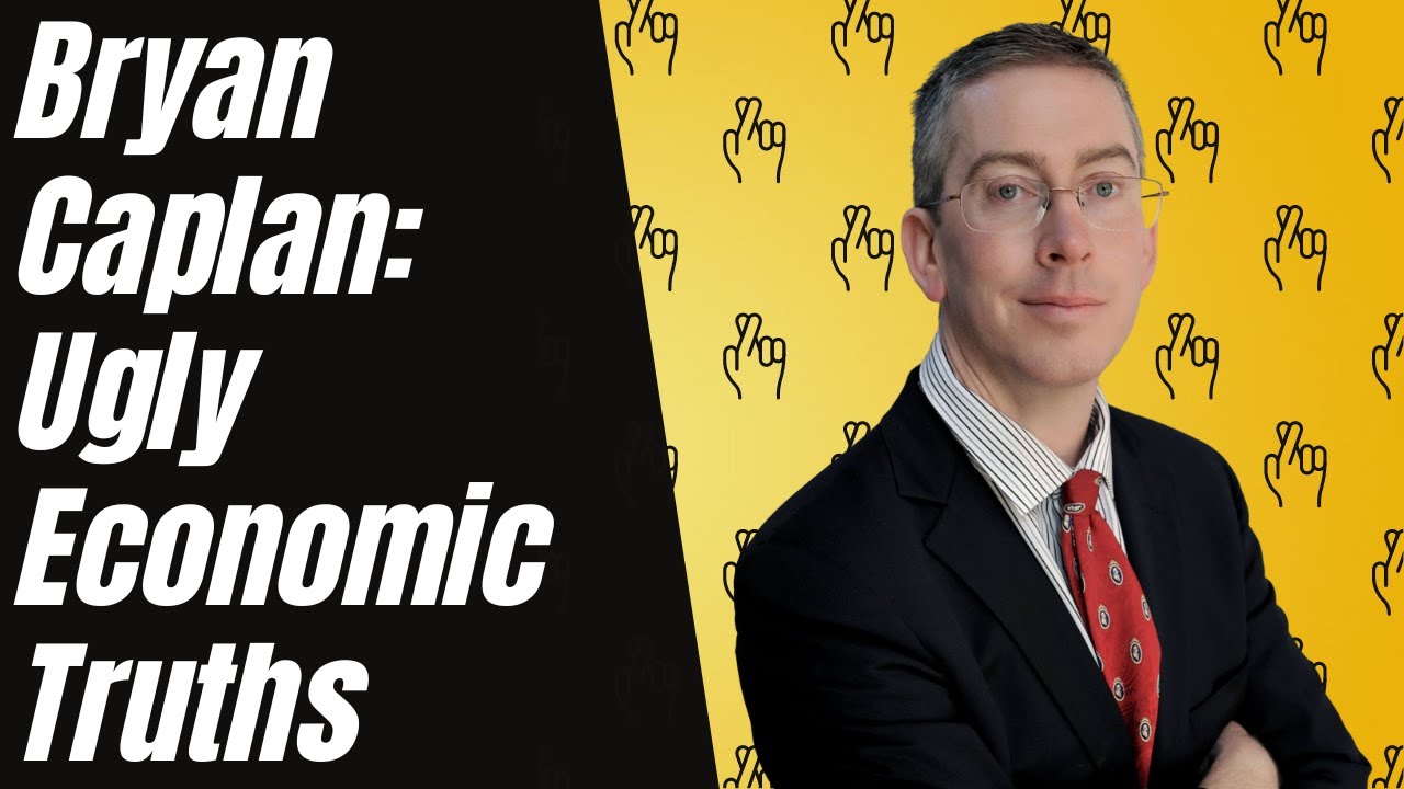 Bryan Caplan: Ugly Economic Truths
