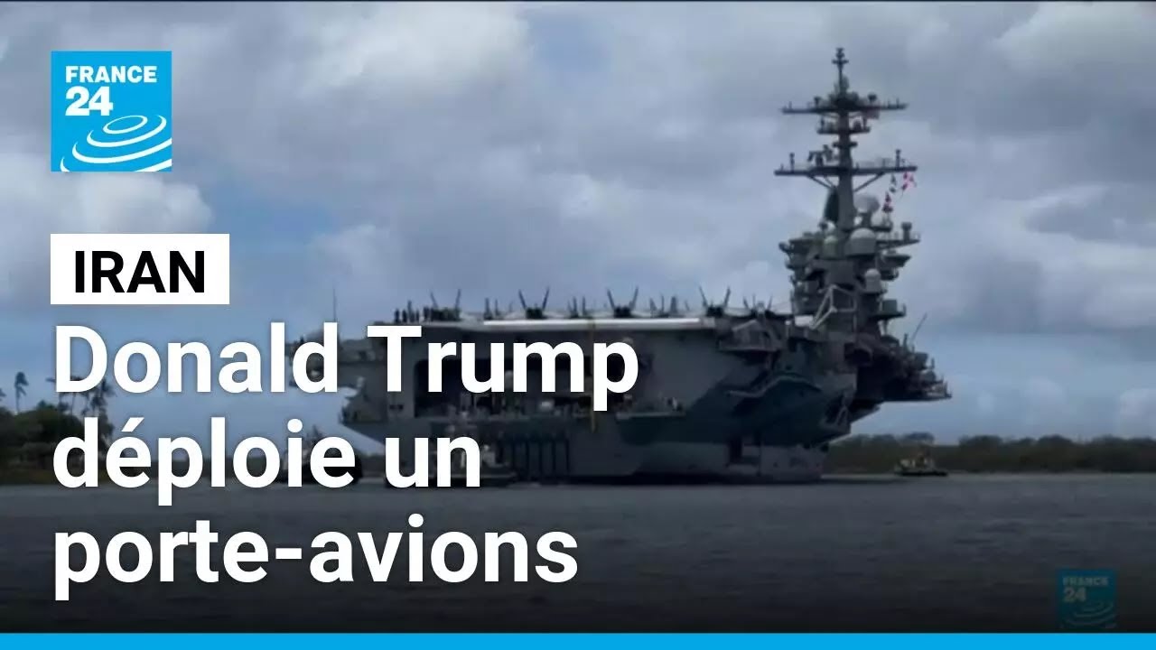 Donald Trump déploie un porte-avions américain au large de l’Iran • FRANCE 24