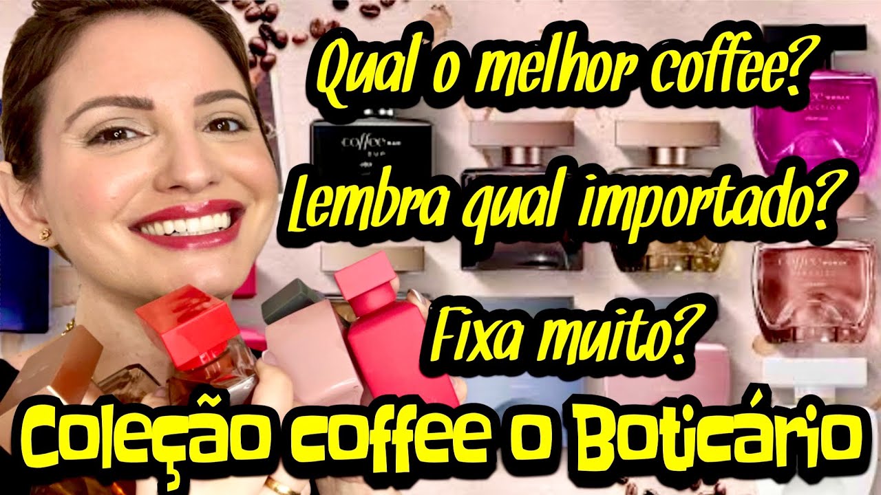 MINHA COLEÇÃO DOS PERFUMES COFFEE WOMAN O BOTICÁRIO / PARECEM COM QUAIS?