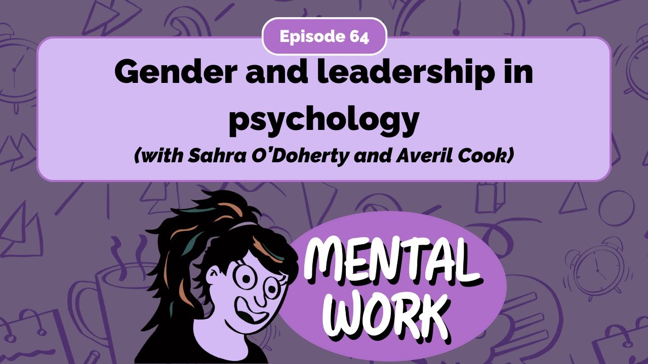 Gender and leadership in psychology (with Sahra and Averil) - E64 - Mental Work Podcast