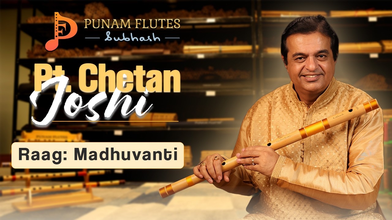 Pt. Chetan Joshi Ji | Raag Madhuvanti | E Natural Base Bansuri | Punam Flutes