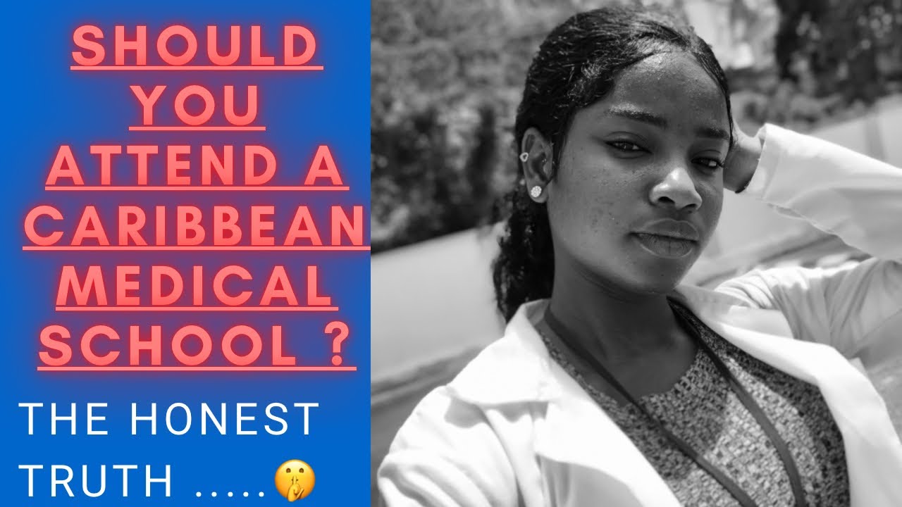 The Honest truth ? Should you attend a Caribbean medical school ?