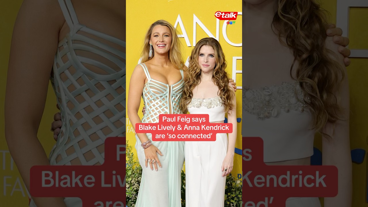 Paul Feig says Blake Lively & Anna Kendrick are &lsquo;so connected&rsquo;
