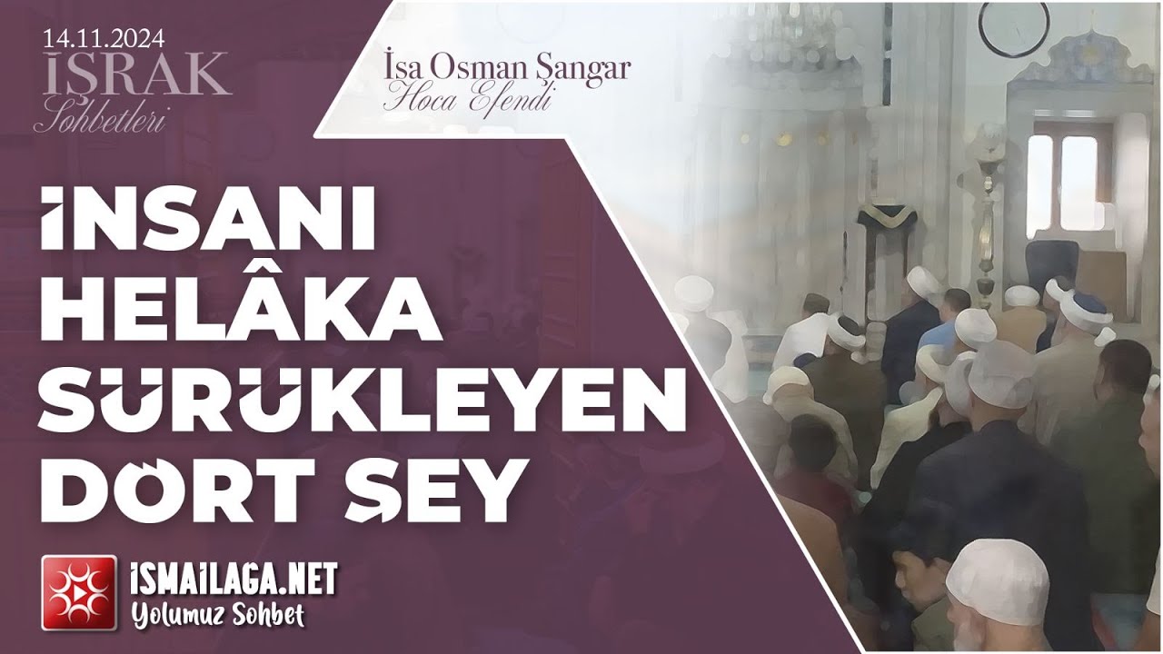 İşrak Sohbetleri; İnsanı Helâka Sürükleyen Dört Şey - İsa Osman Şangar Hoca Efendi @ismailaganet