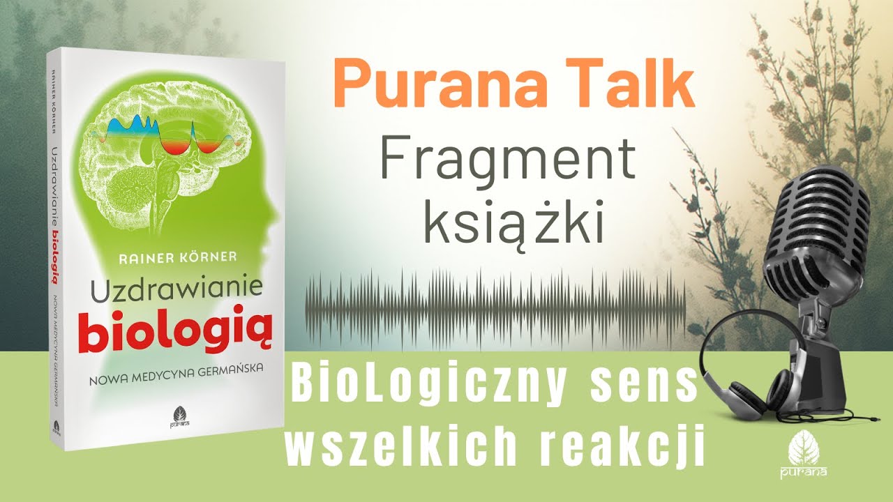 Purana Talk - fragment książki - UZDRAWIANIE BIOLOGIĄ - BioLogiczny sens wszelkich reakcji