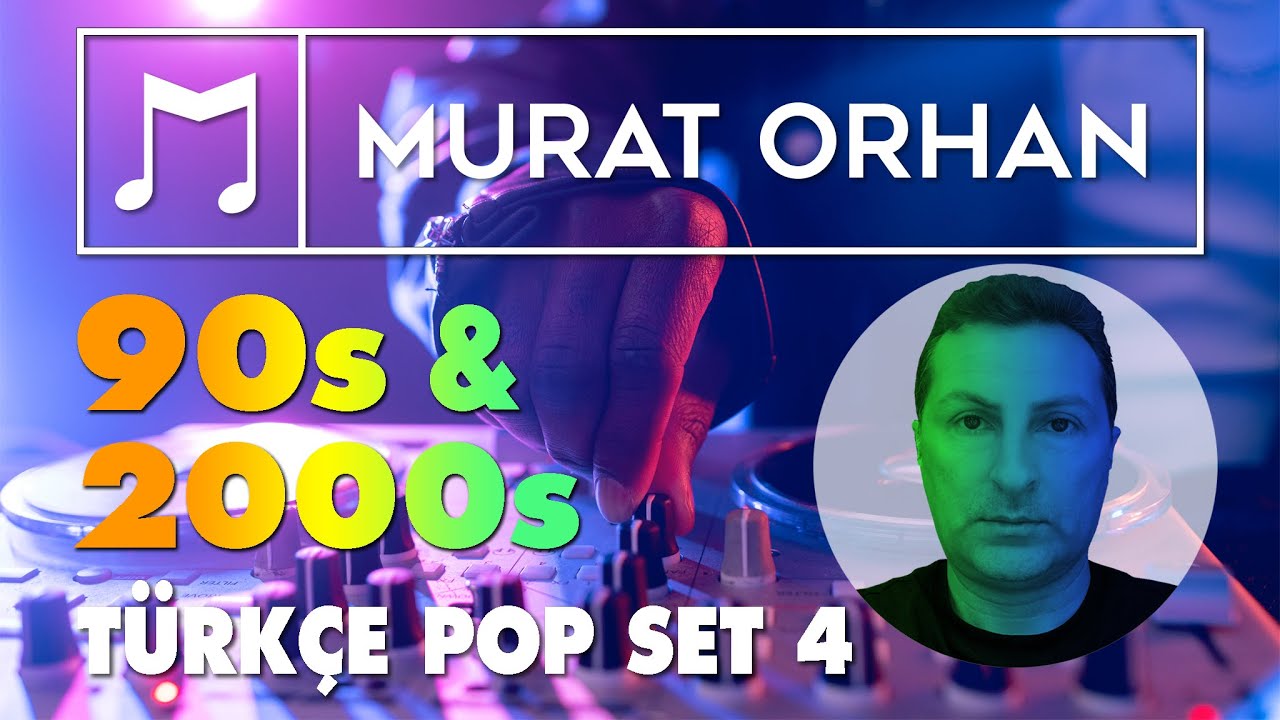90’lar - 2000’ler Türkçe Pop Set - 4 (by DJ Murat ORHAN)