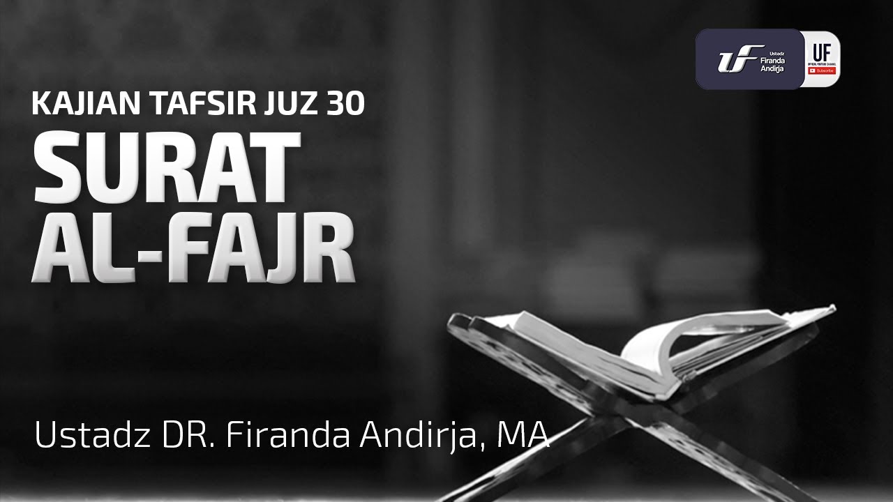 Tafsir Juz Amma : Surat Al-Fajr - Ustadz Dr. Firanda Andirja, M.A.
