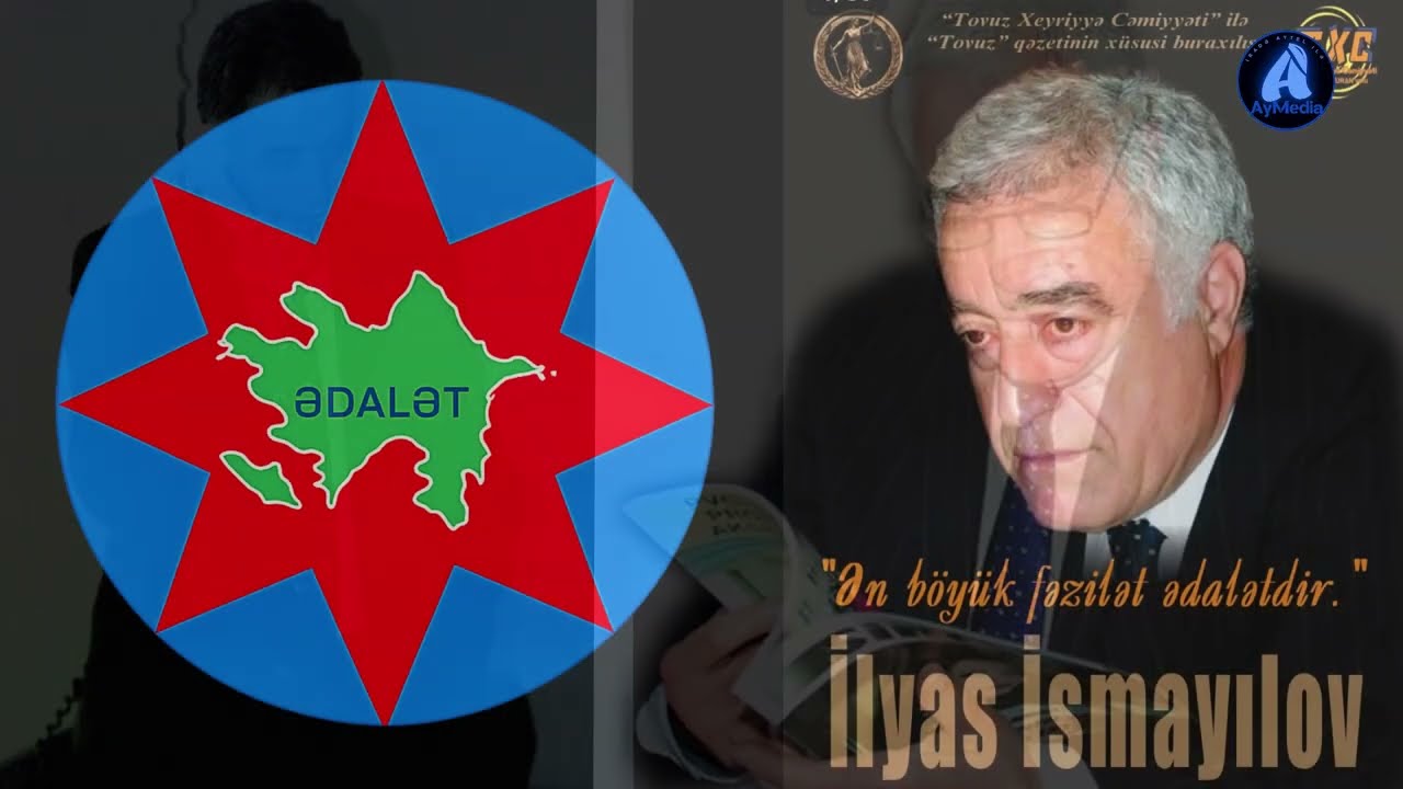 ƏDALƏTLİ İLYAS İSMAYILOV (Ədalət Partiyasının sabiq sədri İlyas İsmayılovun xatirəsinə)