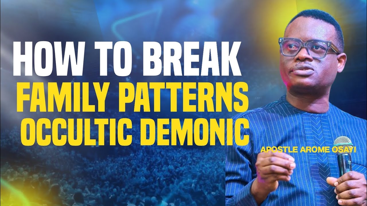 How to break occultic demonic family patterns || Apt AROME OSAYI 