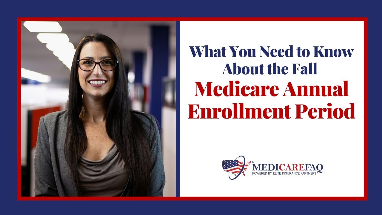 What You Need to Know About the Fall Medicare Annual Enrollment Period