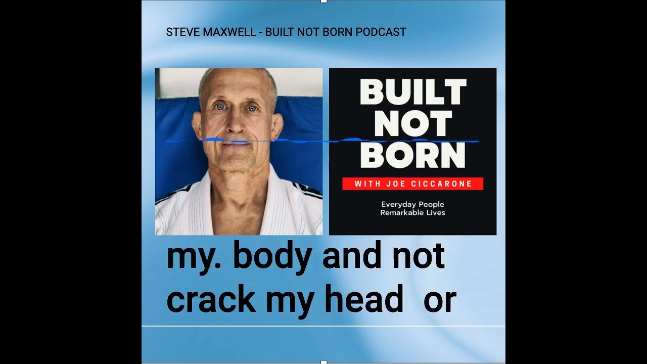 Built Not Born Podcast (Episode #80) - Steve Maxwell - Gracie Jiu Jitsu, Longevity & Breathing