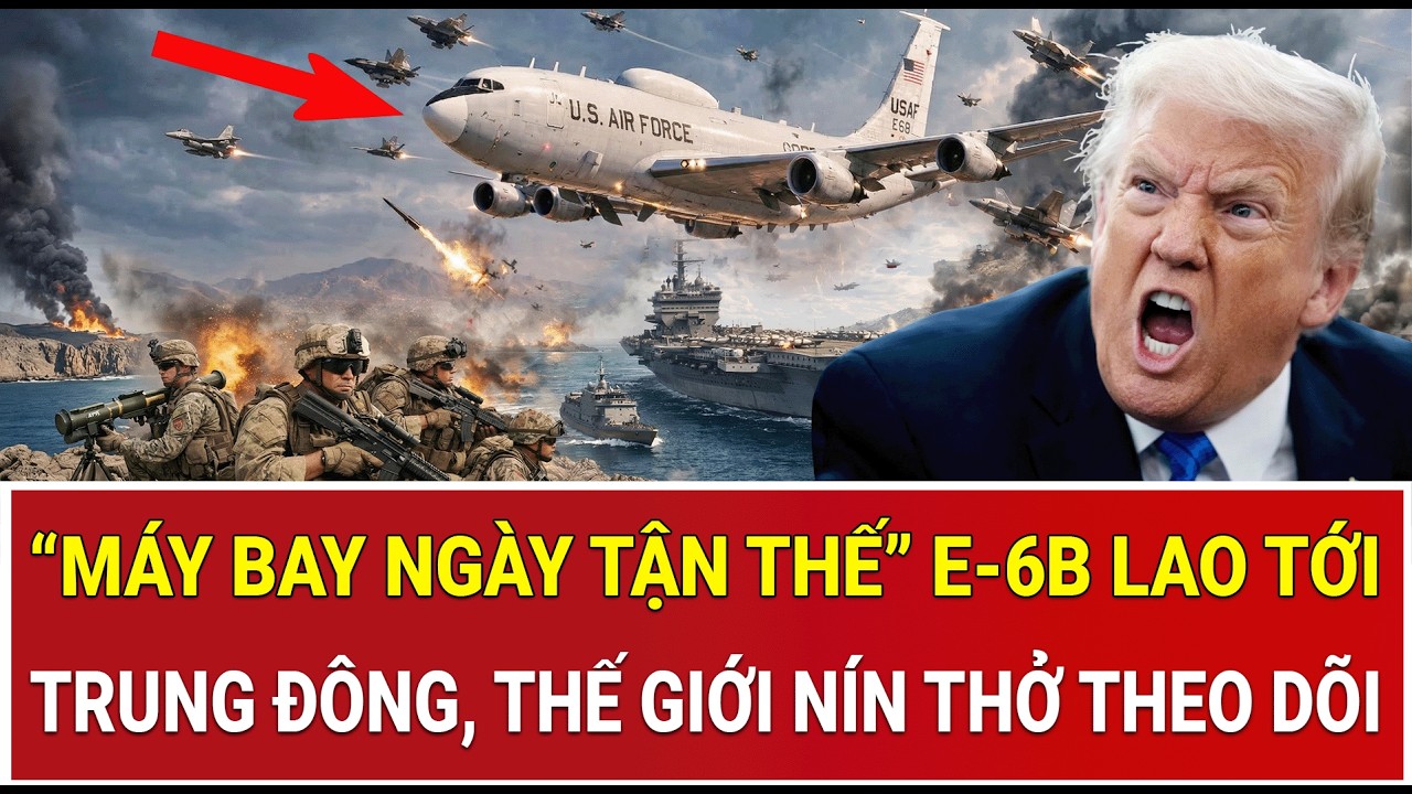 Trực tiếp Mỹ - Iran: “Máy bay ngày tận thế” E-6B lao tới Trung Đông, thế giới nín thở theo dõi
