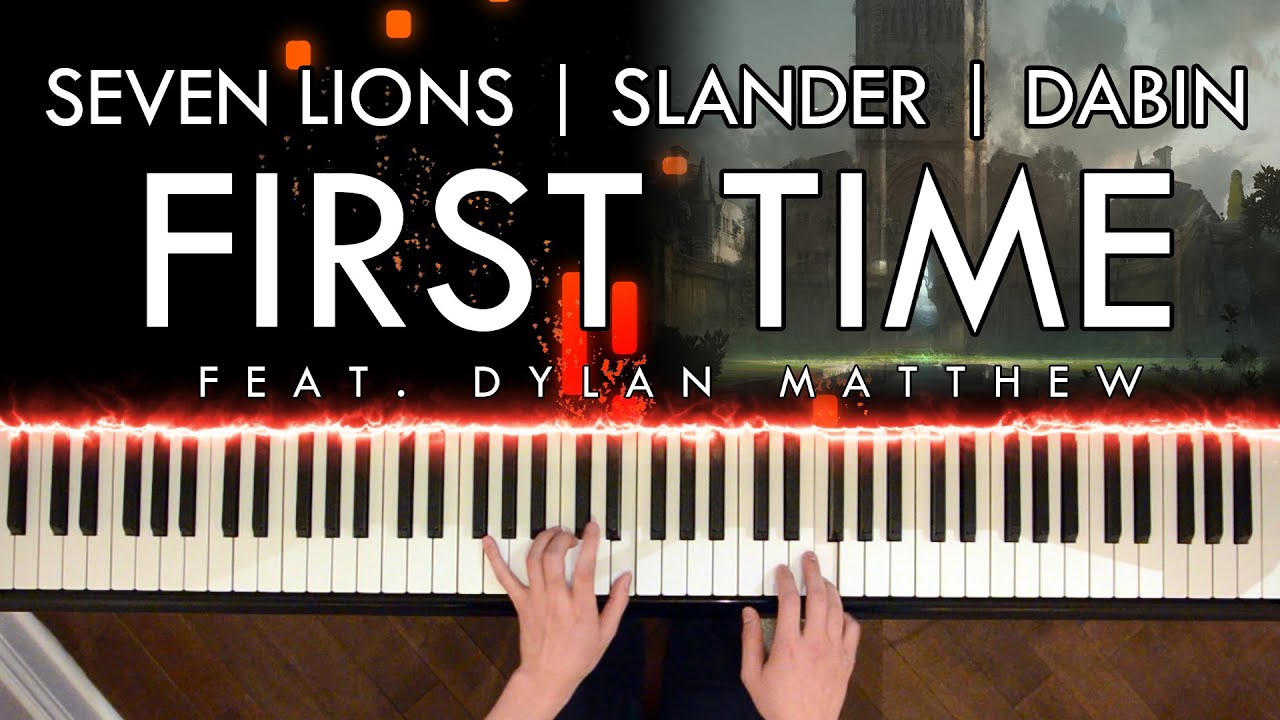 Seven Lions, SLANDER, Dabin - First Time (feat. Dylan Matthew) (Piano Cover | Sheet Music | Spotify)