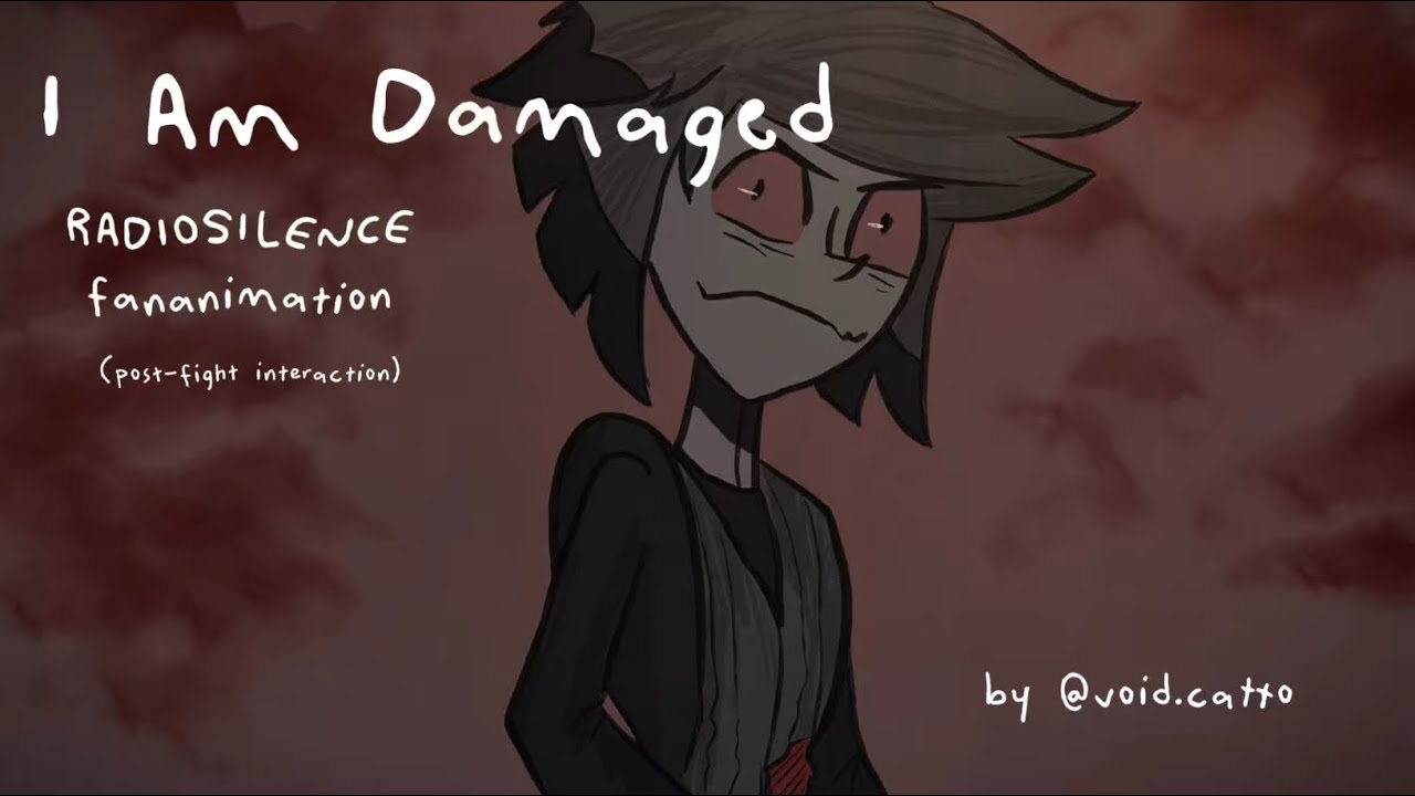 I am Damaged  | RadioSilence fananimation