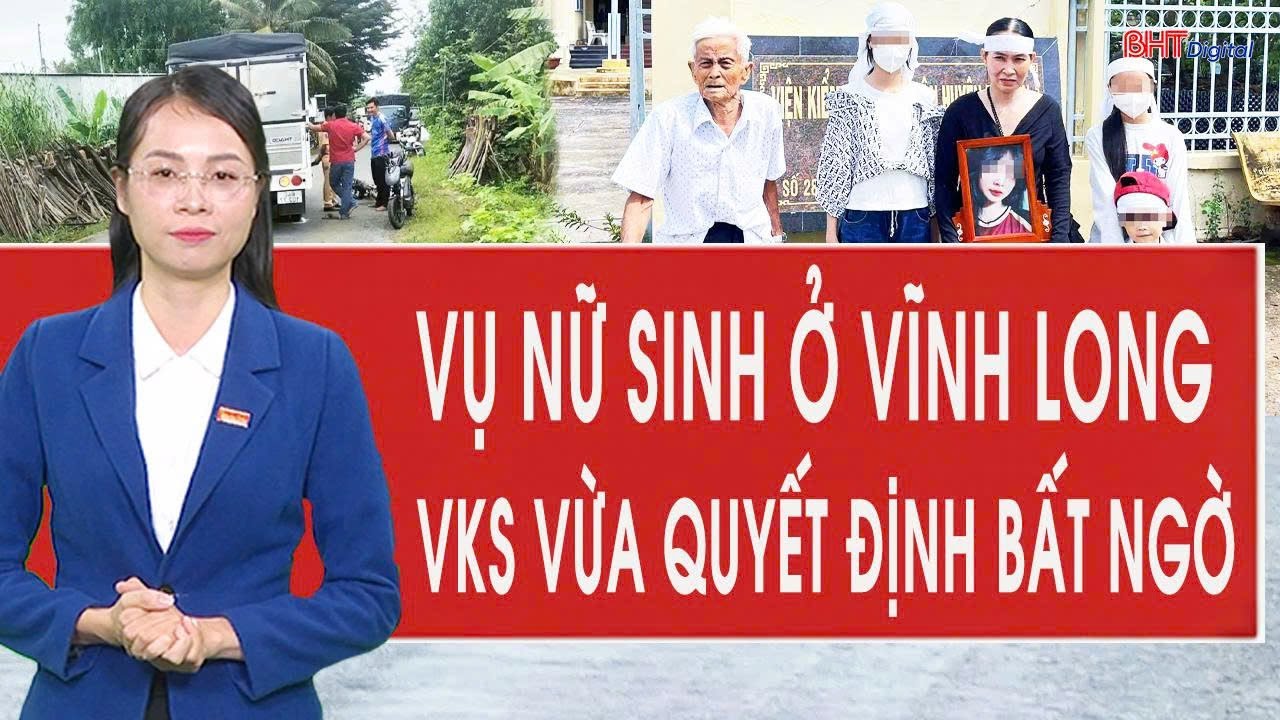 Vụ nữ sinh tử vong ở Vĩnh Long: Viện kiểm sát vừa ra quyết định bất ngờ