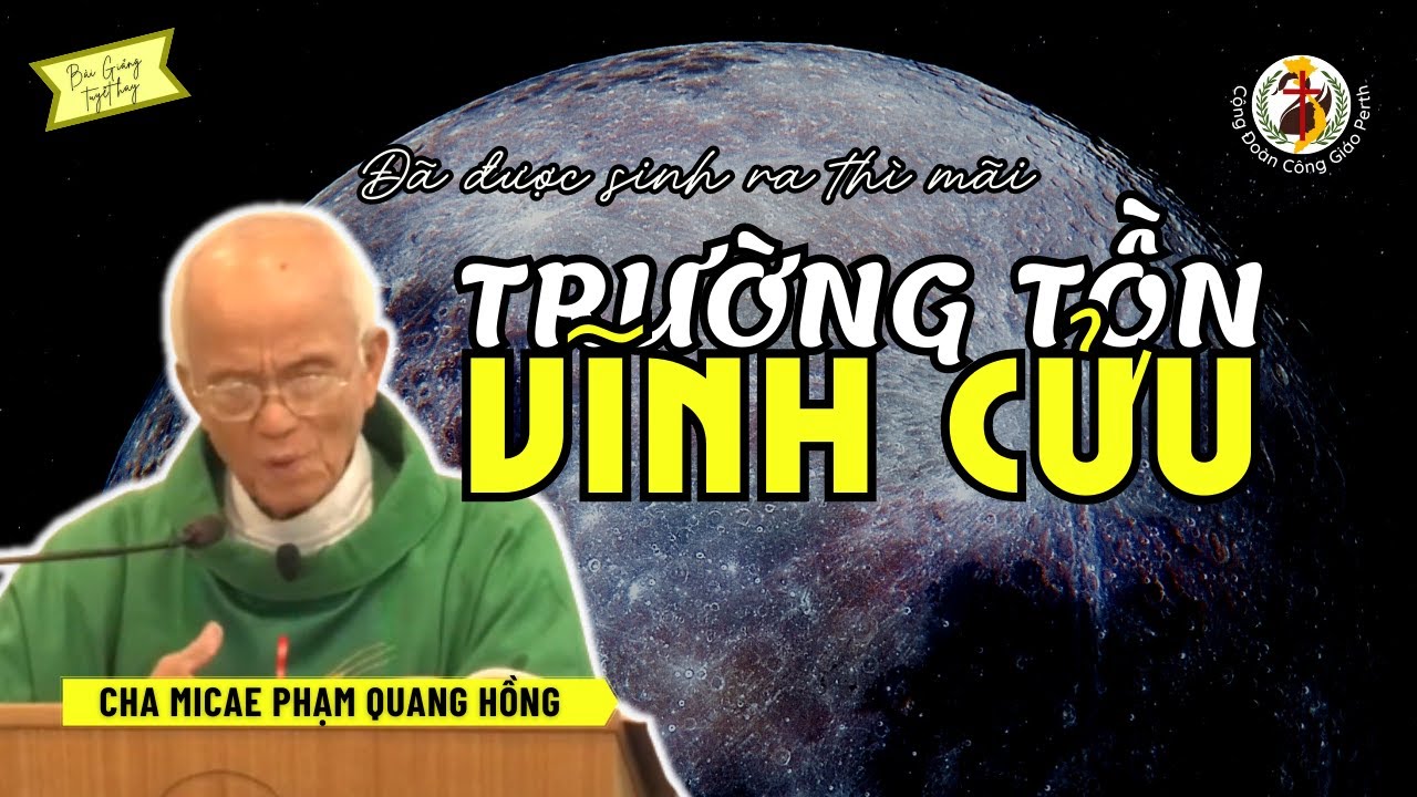 Đã được sinh ra là mãi trường tồn vĩnh cửu 👴 Cha Phạm Quang Hồng