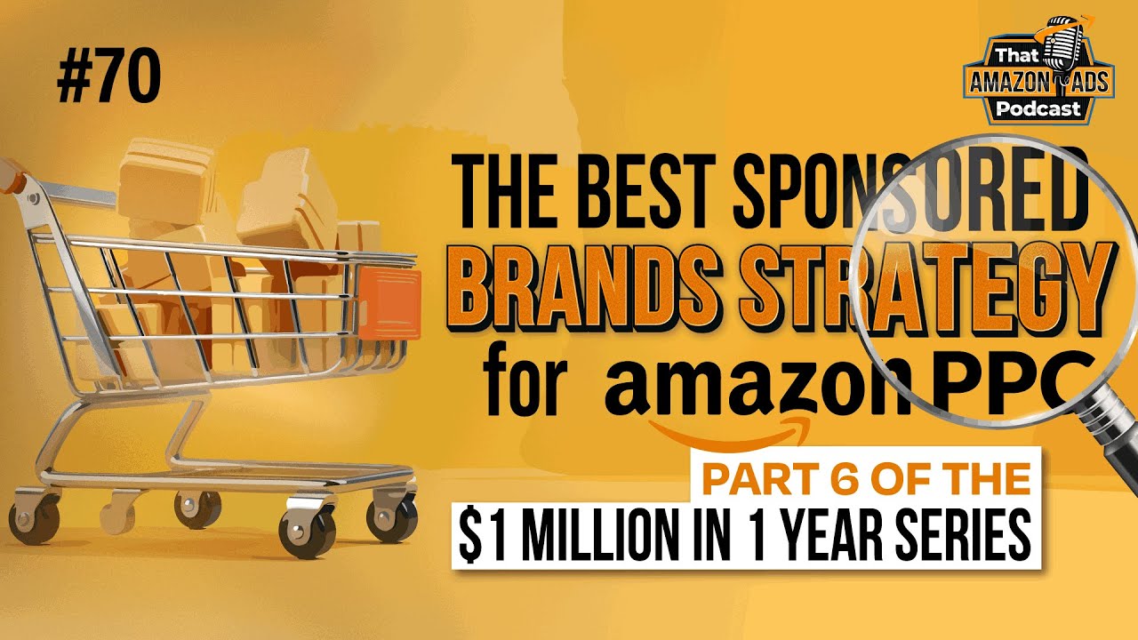 The Best Sponsored Brands Strategy for Amazon PPC (Part 6 of the $1 Million in 1 Year Series)