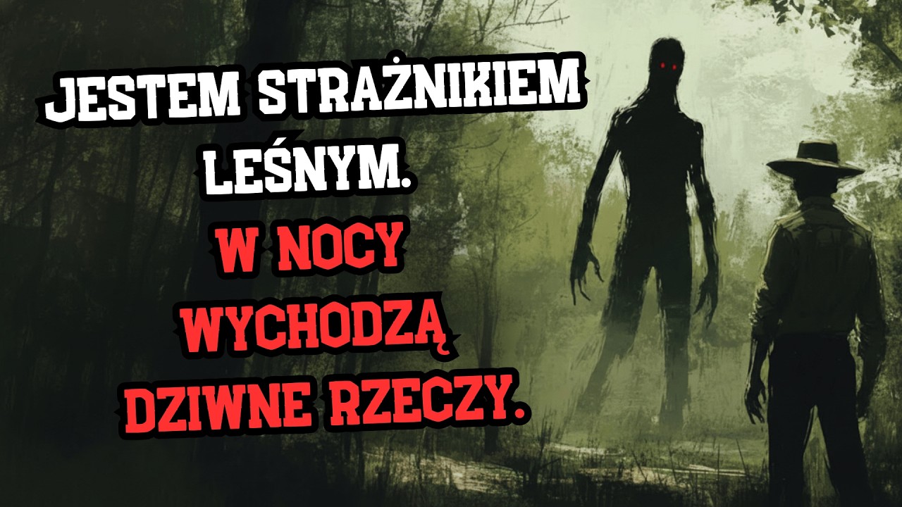 Jestem strażnikiem leśnym. Dziwne rzeczy wychodzą nocą.