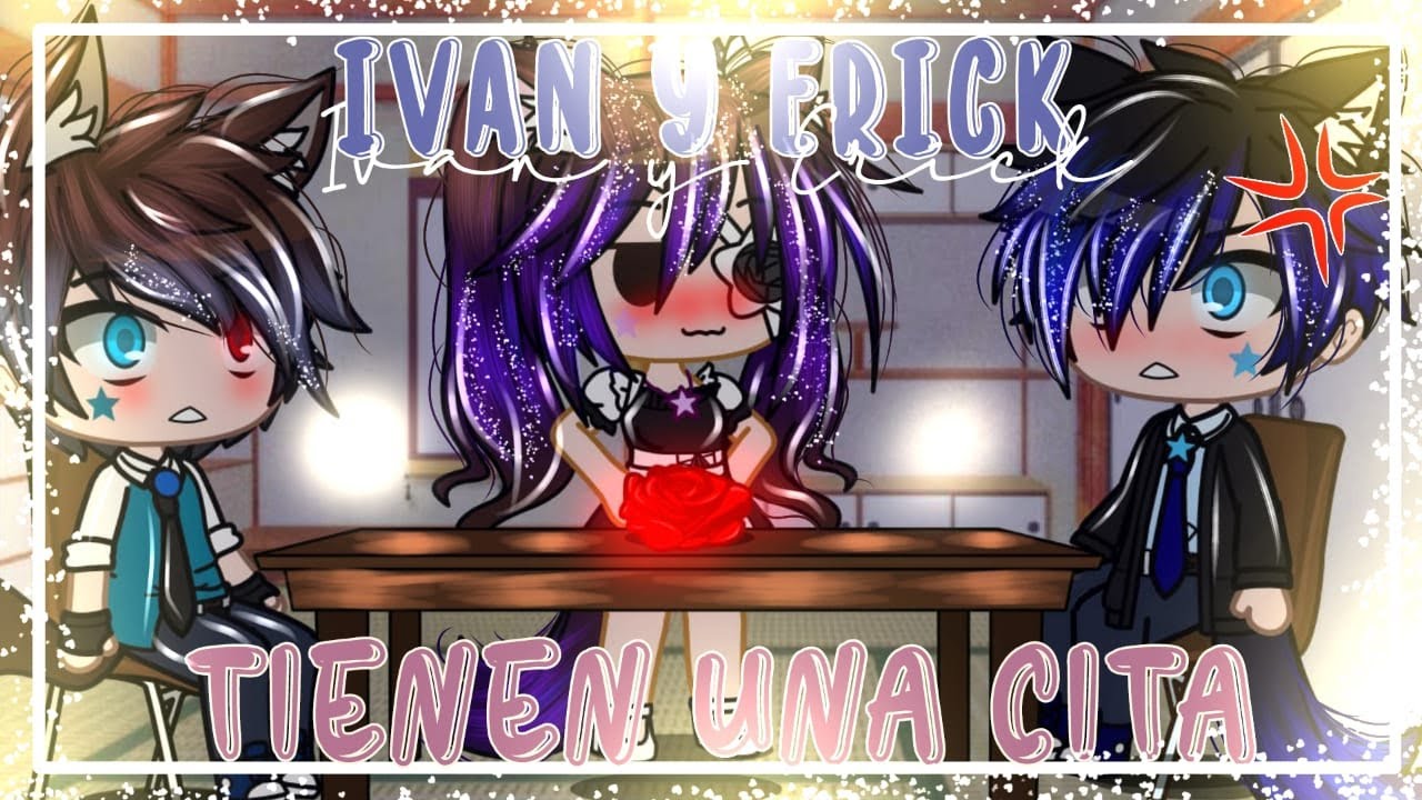 💙Ivan y Erick tienen una cita 7u7💙