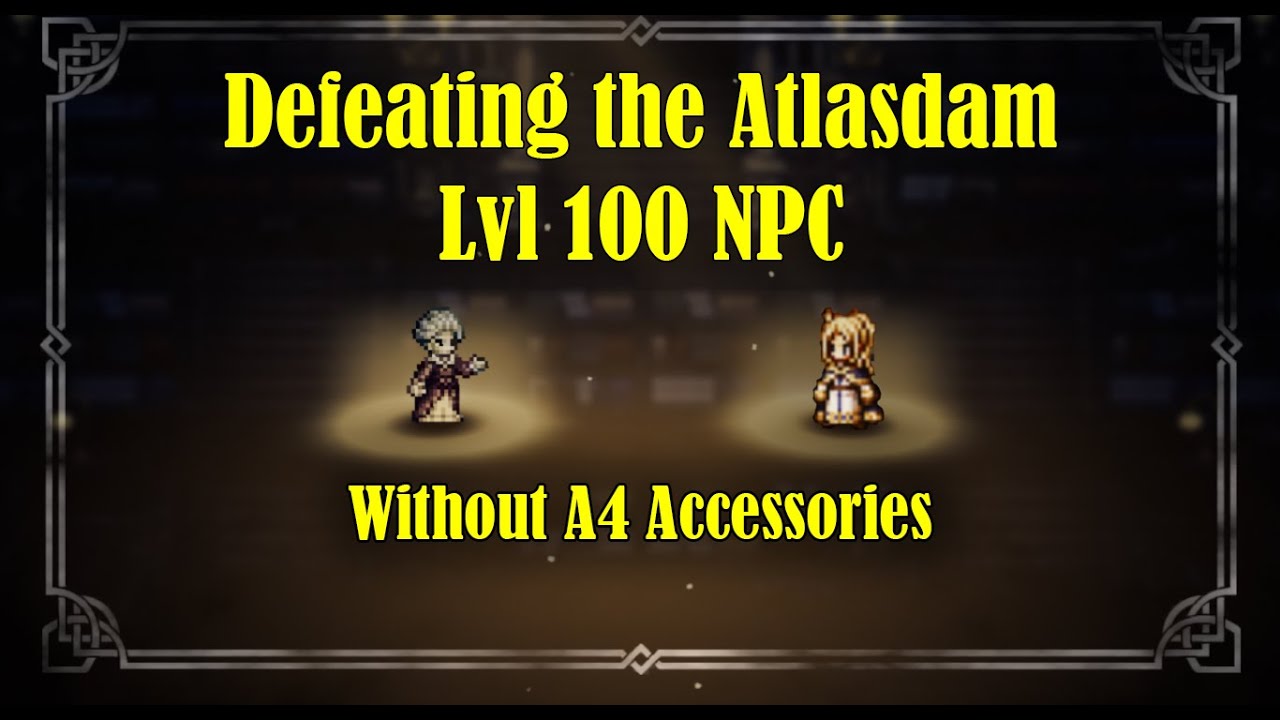Octopath CotC (global): Atlasdam Lvl 100 NPC Guide