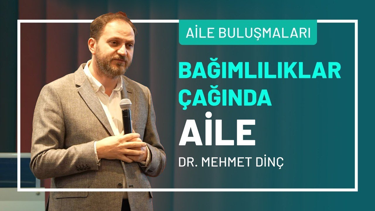 Bağımlılıklar Çağında Aile | Dr. Mehmet Dinç - Aile Buluşmaları 3. Bölüm