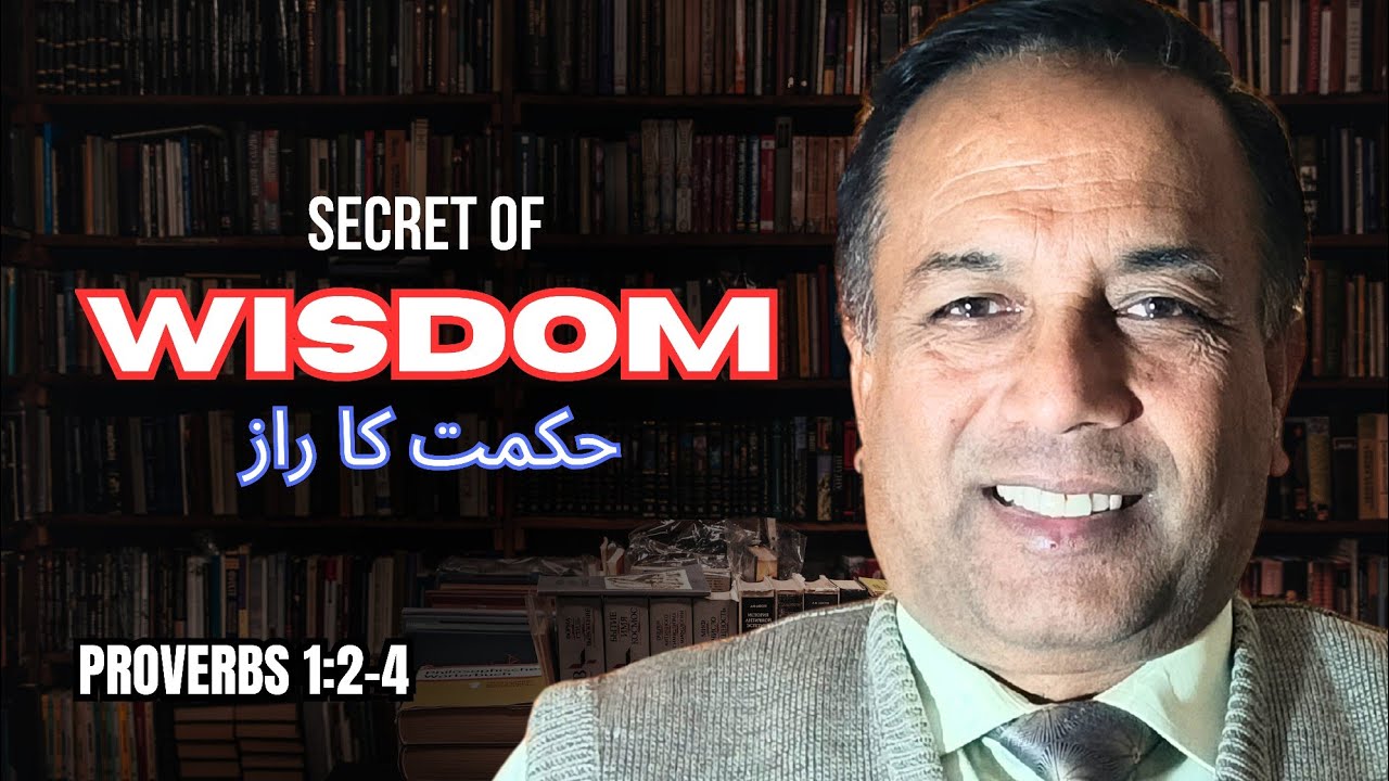 The Secret to True Wisdom — Proverbs 1:2-4 | Bible Sermon | Rev Amjad Masih