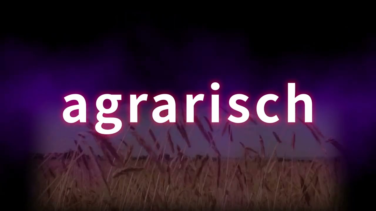 agrarisch. Richtige Sprechweise, Bedeutung. Korrekte Aussprache. Gutes Deutsch. Von TV-Profisprecher