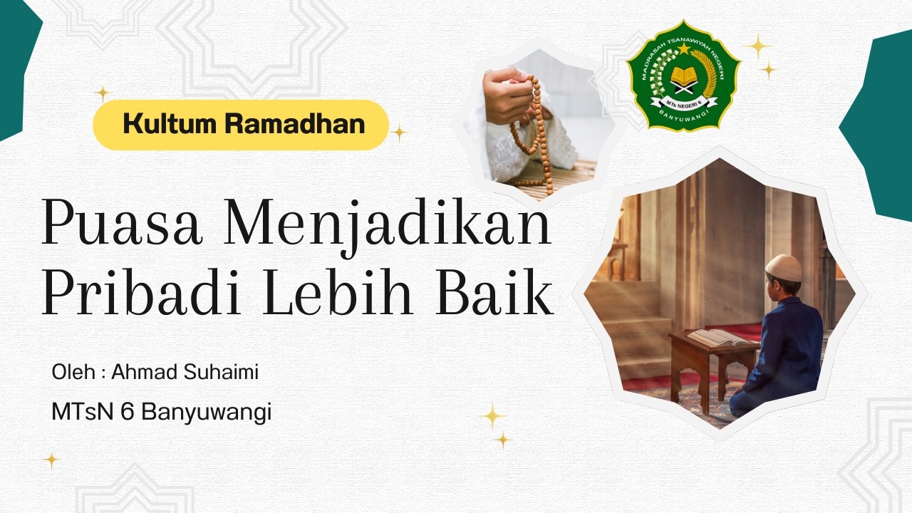 Puasa Menjadikan Pribadi Lebih Baik - Kultum Ramadhan MTsN 6 Banyuwangi tanggal 25 Ramadhan